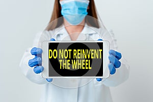 Handwriting text Do Not Reinvent The Wheel. Concept meaning stop duplicating a basic method previously done Laboratory