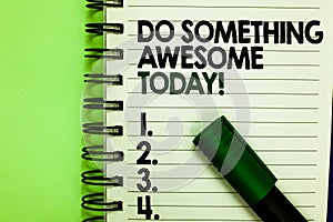 Handwriting text Do Something Awesome Today. Concept meaning Make an incredible action motivate yourself Written letters and numbe
