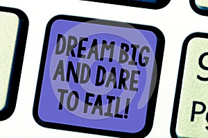 Handwriting text Dream Big And Dare To Fail. Concept meaning Motivation inspiration prepare to make mistakes Keyboard