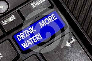 Handwriting text Drink More Water. Concept meaning increase amount of drinking water required varies everyday Keyboard