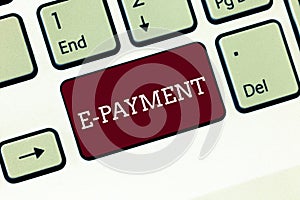 Handwriting text E Payment. Concept meaning way of paying for goods services electronically instead of cash Keyboard key