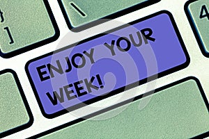 Handwriting text Enjoy Your Week. Concept meaning Best wishes for the start of weekdays have great days Keyboard key