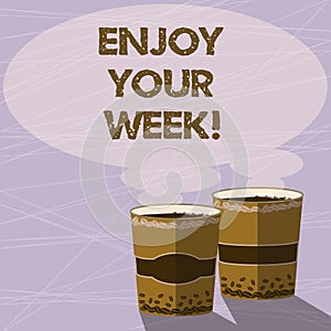 Handwriting text Enjoy Your Week. Concept meaning Best wishes for the start of weekdays have great days Two To Go Cup