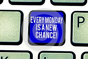 Handwriting text Every Monday Is A New Chance. Concept meaning Start your week with positivism Motivation Keyboard key