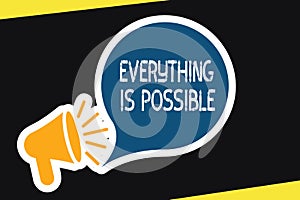 Handwriting text Everything Is Possible. Concept meaning Any outcome could occur Anything can happen