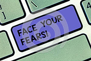 Handwriting text Face Your Fears. Concept meaning Have the courage to overcome anxiety be brave fearless Keyboard key