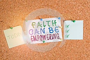 Handwriting text Faith Can Be Empowering. Concept meaning Trust and Believing in ourselves that we can do it Corkboard