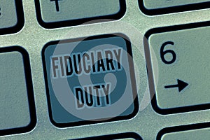 Handwriting text Fiduciary Duty. Concept meaning A legal obligation to act in the best interest of other