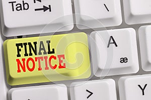 Handwriting text Final Notice. Concept meaning Formal Declaration or warning that action will be taken White pc keyboard