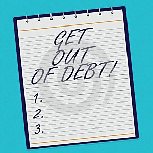 Handwriting text Get Out Of Debt. Concept meaning No prospect of being paid any more and free from debt Lined Spiral Top