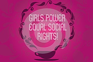 Handwriting text Girls Power Equal Social Rights. Concept meaning Feminism men and women gender equality Cup and Saucer