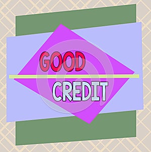 Handwriting text Good Credit. Concept meaning borrower has a relatively high credit score and safe credit risk