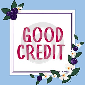 Handwriting text Good Credit. Concept meaning borrower has a relatively high credit score and safe credit risk