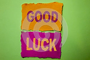 Handwriting text Good Luck. Concept meaning Lucky Greeting Wish Fortune Chance Success Feelings Blissful written on Tear Papers on