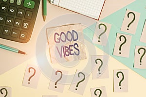 Handwriting text Good Vibes. Concept meaning slang phrase for the positive feelings given off by a demonstrating