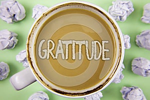 Handwriting text Gratitude. Concept meaning Quality of being thankful Appreciation Thankfulness Acknowledge written on Tea in Whit
