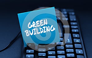 Handwriting text Green Building. Business concept A structure that is environmentally responsible Sustainable Typing