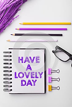 Handwriting text Have A Lovely Day. Concept meaning Nice gesture positive wishes Greeting Enjoy Be happy