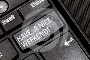 Handwriting text Have A Nice Weekend. Concept meaning Wish you get good resting days enjoy free time Keyboard key