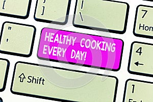 Handwriting text Healthy Cooking Every Day. Concept meaning Taking care of health by preparing organic dishes Keyboard