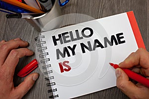 Handwriting text Hello My Name Is. Concept meaning Introduce yourself meeting someone new Presentation Notepad pen information ide