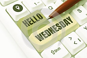 Handwriting text Hello Wednesday. Internet Concept Hump day Middle of the working week of the calendar