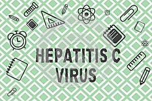 Handwriting text Hepatitis C Virus. Concept meaning Infective agent that causes viral hepatitis disease