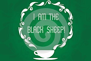 Handwriting text I Am The Black Sheep. Concept meaning Different from others original unique in a group Cup and Saucer