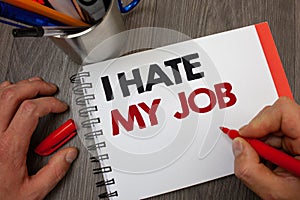 Handwriting text I Hate My Job. Concept meaning Hating your position Disliking your company Bad career Notepad pen information ide