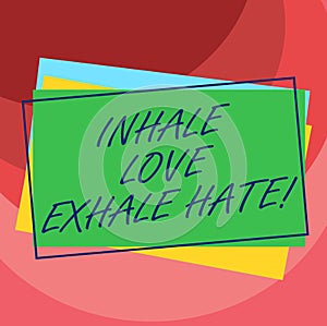 Handwriting text Inhale Love Exhale Hate. Concept meaning Positive do not be full of resentment Relax Pile of Blank