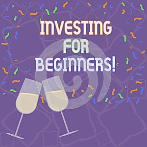 Handwriting text Investing For Beginners. Concept meaning outlay of money usually for income or profit Filled Wine Glass