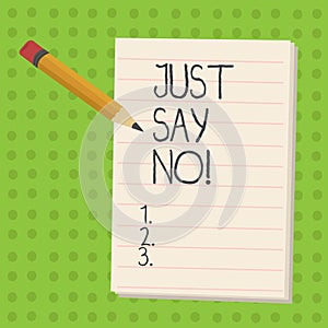 Handwriting text Just Say No. Concept meaning Do not be afraid of giving negative answers to some things.