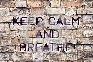 Handwriting text Keep Calm And Breathe. Concept meaning Take a break to overcome everyday difficulties