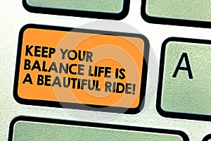 Handwriting text Keep Your Balance Life Is A Beautiful Ride. Concept meaning Combination of work and leisure Keyboard