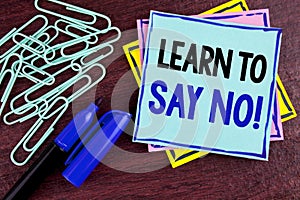 Handwriting text Learn To Say No Motivational Call. Concept meaning Encouragement advice tips morality values written on Sticky No