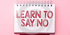 Handwriting text Learn To Say No. Word Written on dont hesitate tell that you dont or want doing something