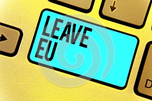 Handwriting text Leave Eu. Concept meaning An act of a person to leave a country that belongs to Europe Keyboard blue key Intentio