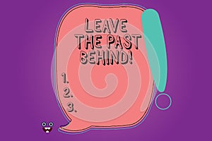 Handwriting text Leave The Past Behind. Concept meaning Do not look back always go forward Motivation Blank Color Speech Bubble