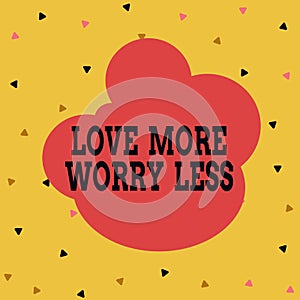 Handwriting text Love More Worry Less. Concept meaning Have a good attitude motivation be lovable enjoy life