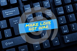 Handwriting text Make Love Not War. Business concept A hippie antiwar slogan encouraging love and peace Typing New Email