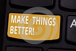 Handwriting text Make Things Better. Concept meaning improve something or to make it more attractive valuable Keyboard key