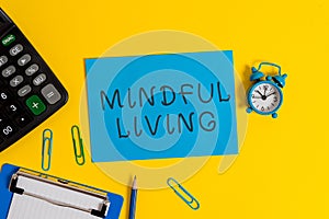 Handwriting text Mindful Living. Concept meaning Fully aware and engaged on something Conscious and Sensible Clipboard