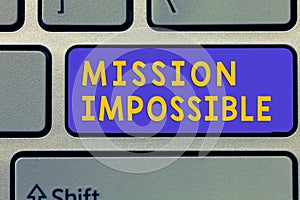 Handwriting text Mission Impossible. Concept meaning Difficult Dangerous Assignment Isolated Unimaginable Task