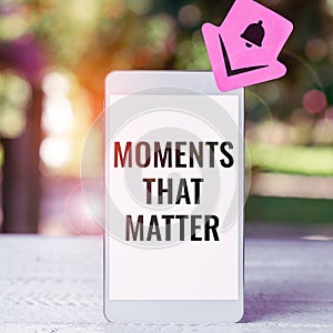 Handwriting text Moments That Matter. Business approach Meaningful positive happy memorable important times