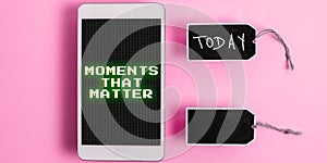 Handwriting text Moments That Matter. Internet Concept Meaningful positive happy memorable important times