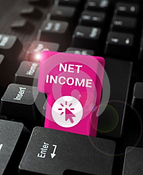 Sign displaying Net Income. Business idea the gross income remaining after all deductions and exemptions are taken photo