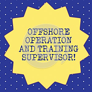 Handwriting text Offshore Operation And Training Supervisor. Concept meaning Oil and gas industry engineering Fourteen