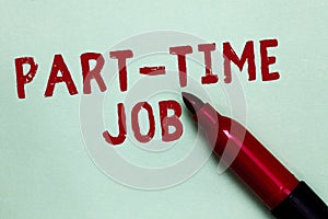 Handwriting text Part Time Job. Concept meaning Weekender Freelance Casual OJT Neophyte Stint Seasonal Open red marker intention c photo