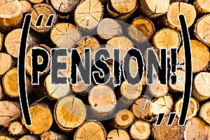 Handwriting text Pension. Concept meaning Income seniors earn after retirement Saves for elderly years Wooden background vintage