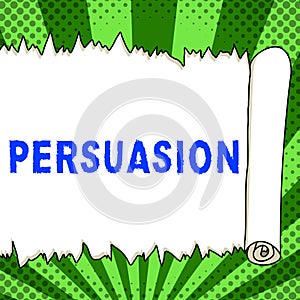 Handwriting text Persuasion. Business idea the action or fact of persuading someone or of being persuaded to do